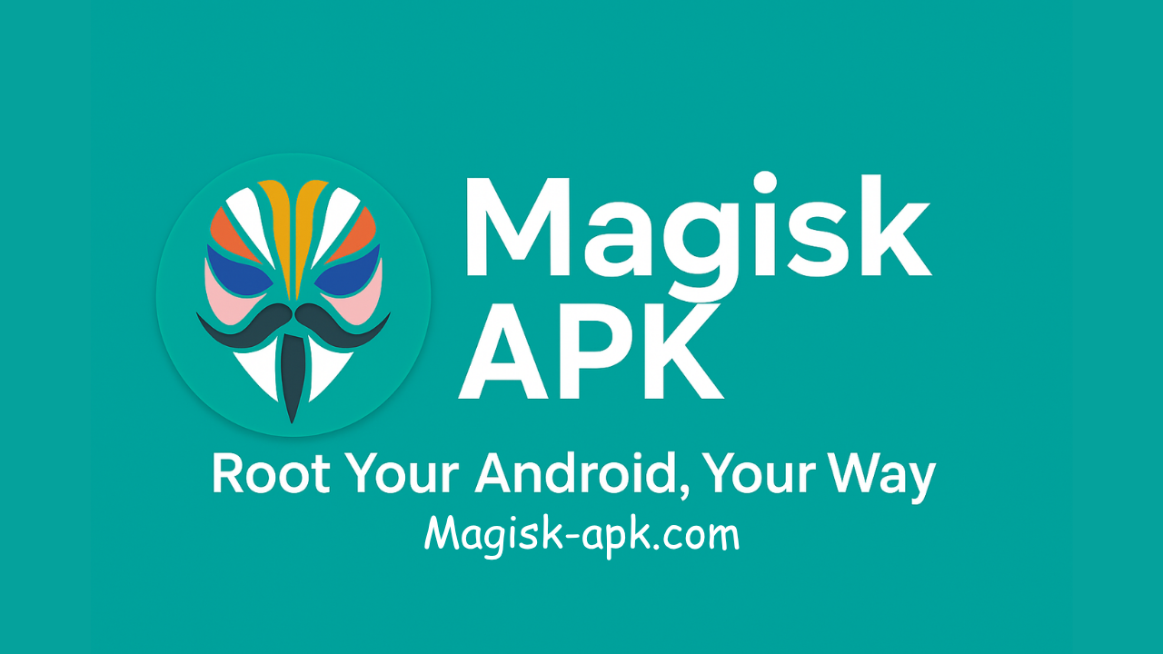 Magisk APK Download Latest Version 2025 Magisk Manager
